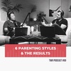 6 Parenting Styles and How They Affect a Child in Adulthood - TWR Podcast #69