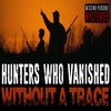 10 Hunters who VANISHED Without A Trace