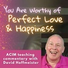 You Are Worthy of Perfect Love and Happiness - Movie Workshop with David Hoffmeister