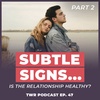 Subtle Signs of a Relationship's Health Part 2 - 12 Week Relationships Podcast #47