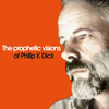 The prophetic visions of Philip K Dick