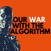 Our war with the algorithm