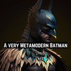 A very metamodern Batman