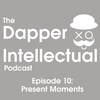 Episode 10: Present Moments