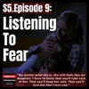 S5E9: “Listening to Fear”