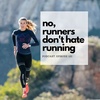 #121 No, Runners Don't Hate Running