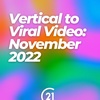 Vertical to Viral Video: November 2022