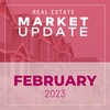 Real Estate Market Update - February 2023