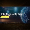 UFO’s, Magic and Mystery Part 1