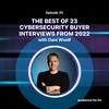 The Best of 23 Cybersecurity Buyer Interviews from 2022