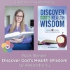 B7 // Book Review: Discover God’s Health Wisdom by Alexandra Yu
