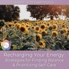 049 // Recharging Your Energy: Strategies for Finding Balance and Prioritizing Self-Care