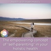 052 // The empowering concept of ”self-parenting” in your holistic health