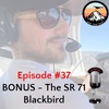 Episode #37 - BONUS The SR-71 Blackbird