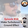 Episode #38 - Wake Turbulence & Ground Effect