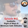 Episode #42 - Seatbelts, Right of Ways & Minimum Safe Altitudes