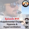 Episode #44 - Supplemental Oxygen, Hypoxia & Hyperventilation