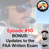 Episode #50 - BONUS: Updates to the FAA Written Exam