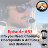 Episode #53 - Info you Need, Choosing Checkpoints & Altitudes and Distances