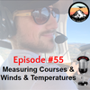 Episode #55 - Measuring Courses & Winds & Temperatures