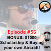 Episode #56 - BONUS: $1000 Scholarship & Buying your own Aircraft!