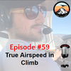 Episode #59 - True Airspeed during Climb