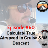 Episode #60 - Calculate True Airspeed in Cruise & Descent
