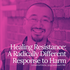 Healing Resistance: A Radically Different Response to Harm (Kazu Haga & Carlos Saavedra)