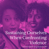 Sustaining Ourselves When Confronting Violence with Miski Noor & Kandace Montgomery