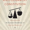 The Anti-Oligarchy Constitution: Reconstructing the Economic Foundations of American Democracy w/ Joseph Fishkin