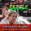 Episode 10: The Death of Razzle Part II. Interview with Anchorman Jim Thomas