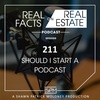Should I Start a Podcast - EP211 - Real Facts on Real Estate
