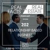 Relationship Based Business - EP202 - Real Facts on Real Estate