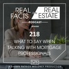 What to Say When Talking With Mortgage Professionals - EP218 - Real Facts on Real Estate