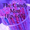 The Candy Man [Ep. 163]
