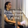 Bring Brittney Griner Home [Ep. 164]