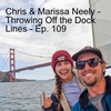 Chris & Marissa Neely // Throwing Off the Dock Lines - Ep. 109