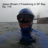 Jason Brown // Freediving in San Francisco Bay - Ep. 119