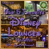 Our 5 Favorite Disney Lounges Revisited with Justin Monorail