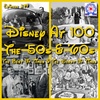 Disney At 100 - The ’50s & ’60s - The Best Of Times & The Worst Of Times