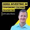 GI202: Investing in CoWorking CoLiving Properties with Jake Akers