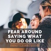 Fear Around Saying What You Do or Like