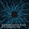 Automation and the Future of IC Design for Test