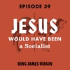 Jesus Would Have Been a Socialist