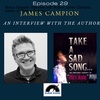 Bonus Episode: Interview with author James Campion on his book ”Take a Sad Song”