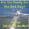 EP 46 - Are You Ready For the Bad Day? Part Two - Safe on Deck...Now What?