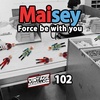 Episode 102 : Maisey Force Be With You