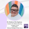 Dr. Roberto Che Espinoza: Transqueer Activist | Latinx Scholar | Politicized Theologian | Public Ethicist