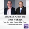 Peter Wehner and Jonathan Rauch on ”Morality Is for Trump What Colors Are to the Color-Blind”