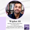 Wajahat Ali - DAILY BEAST columnist, public speaker, recovering attorney: ”Even if you see the day of judgment coming around the corner, plant a seed...”